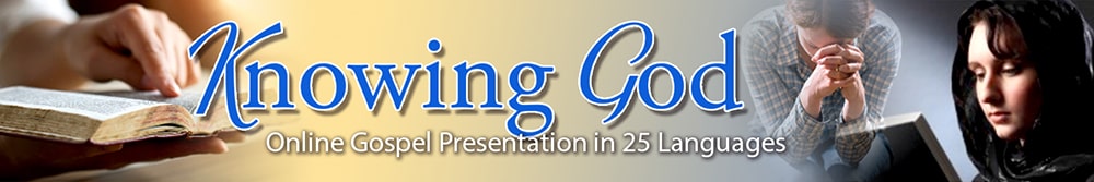 Knowing God Internet Evangelistic Presentation in 25 Languages